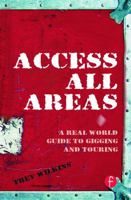 Access All Areas: A Real World Guide to Gigging and Touring 0240520440 Book Cover