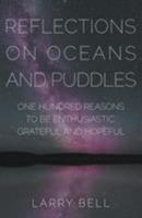 Reflections on Oceans and Puddles: One Hundred Reasons to be Enthusiastic, Grateful and Hopeful 1941071694 Book Cover