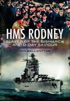 HMS Rodney: Slayer of the Bismarck and D-Day Saviour 1848848706 Book Cover