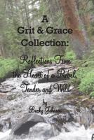 A Grit & Grace Collection: Reflections From the Heart of a Rebel, Tender and Wild 1500385042 Book Cover