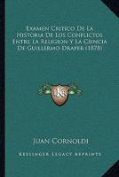 Examen Critico De La Historia De Los Conflictos Entre La Religion Y La Ciencia De Guillermo Draper (1878) 1145041124 Book Cover
