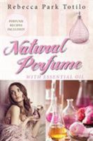 Natural Perfume with Essential Oil 0989828093 Book Cover