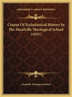 Course Of Ecclesiastical History In The Meadville Theological School 1169441696 Book Cover