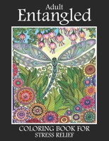 Adult Entangled Coloring Book For Stress Relief: Beautiful Entangled Anti Stress Adults Art Coloring Book Designs to Bring You Back to Calm & Mindfulness B08P132MC1 Book Cover