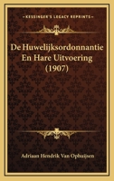 De Huwelijksordonnantie En Hare Uitvoering (1907) 1167484541 Book Cover