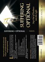 Suffering Is Optional: Step Out of Darkness Into the Light 099771820X Book Cover