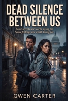 Dead Silence Between Us: Some secrets are worth dying for. Some feelings are worth living for. B0GZR27WW6 Book Cover