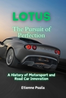 Lotus: The Pursuit of Perfection - A History of Motorsport and Road Car Innovation 1923432184 Book Cover