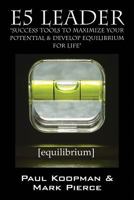 E5 Leader: Success Tools to Maximize Your Potential & Develop Equilibrium, for Life 1432789147 Book Cover