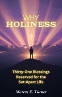 Why Holiness : Thirty-One Blessings Reserved for the Set-Apart Life 097994144X Book Cover