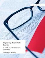 Improving Your Daily Practice: A Guide for Effective School Leadership 1596671106 Book Cover