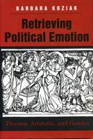 Retrieving Political Emotion: Thumos, Aristotle, and Gender 0271019212 Book Cover