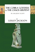 The Cobra Goddess & the Chaos Serpent: in Ancient Egypt (Egyptian Gods) 1910191248 Book Cover