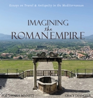Imagining the Roman Empire: Essays on Travel & Antiquity in the Mediterranean B0FGDLVPSM Book Cover