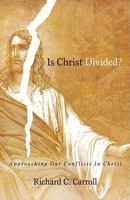 Is Christ Divided?: Approaching Our Conflicts in Christ 1579219241 Book Cover