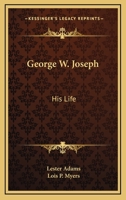 George W. Joseph: His Life 1432598120 Book Cover