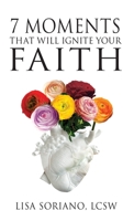 The 7 Moments That Will Ignite Your Faith 195821146X Book Cover