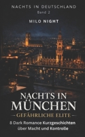 NACHTS IN MÜNCHEN: GEFÄHRLICHE ELITE: 8 Dark Romance Kurzgeschichten über Macht und Kontrolle (Nachts in Deutschland: Dark Romance Kurzgeschichten) B0GMQQBMQN Book Cover
