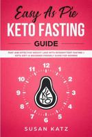 Easy as Pie KETO FASTING Guide: Fast and Effective Weight Loss with Intermittent Fasting + Keto Diet (A Beginner Friendly Guide for WOMEN) 1081426071 Book Cover