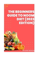 The Beginners Guide To Noom Diet(2023 Edition) B0C7SZBQVL Book Cover