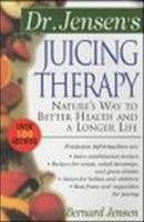 Dr. Jensen's Juicing Therapy : Nature's Way to Better Health and a Longer Life 0658002791 Book Cover