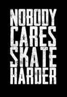 Season Statistics Tracker For Ice Hockey Games Nobody Cares Skate Harder: Kids Hockey Analytics For Boys & Girls (Defencemen, Centers or Wingers) 1708641408 Book Cover