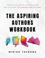 The Aspiring Author's Workbook: A Complete Step-by-Step Guide to Writing, Self-Publishing, and Launching Your First Book B0H9P2P699 Book Cover