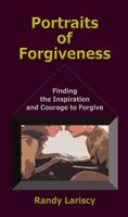 Portraits of Forgiveness: Finding the Inspiration and Courage to Forgive 1944758038 Book Cover