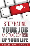 Stop Hating Your Job, And Take Control Of Your Life 1535353171 Book Cover