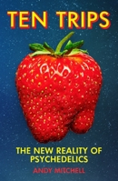 Ten Trips: The New Reality of Psychedelics 0063220385 Book Cover