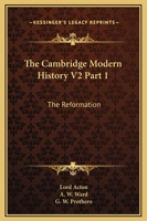 The Cambridge Modern History V2 Part 1: The Reformation 1163113344 Book Cover