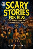 Scary Stories For Kids: The Midnight Carnival of Camp Spookywood (Camp Spookywood: Scary Stories for Kids) B0HFFFMWV5 Book Cover
