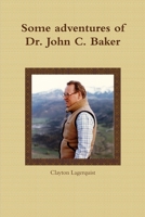 Some adventures of Dr. John C. Baker 1312324899 Book Cover