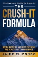 Crush-It Formula : Break Barriers, Maximize Potential and Achieve Elite Performance 196665958X Book Cover