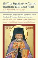 The True Significance of Sacred Tradition and Its Great Worth, by St. Raphael M. Hawaweeny: A Nineteenth-Century Orthodox Response to Roman Catholic and Protestant Missionaries in the East 0875807453 Book Cover