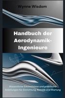 Handbuch der Aerodynamik-Ingenieure: Wesentliche Erkenntnisse und praktische Anleitungen für Einrichtung, Betrieb und Wartung (German Edition) B0GPNJ4T9H Book Cover