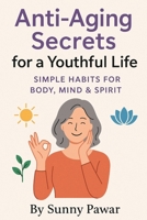 Anti-Aging Secrets for a Youthful Life B0FN3ZZ639 Book Cover