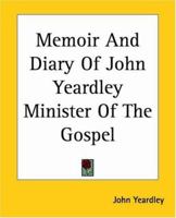 Memoir and Diary of John Yeardley, Minister of the Gospel 1717467733 Book Cover
