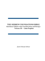 The Hebrew Foundations Bible: Interlinear Edition with Transliteration and Strong's (Volume III - Latter Prophets) 1972307029 Book Cover