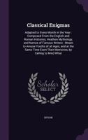 Classical Enigmas Adapted To Every Month In The Year: Composed From The English And Roman Histories, Heathen Mythology And Names Of Famous Writers 9354361331 Book Cover