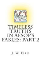 Timeless Truths in Aesop's Fables: Part 2 1978495463 Book Cover
