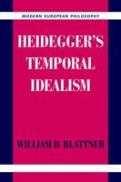 Heidegger's Temporal Idealism 0521020948 Book Cover