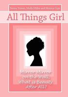 All Things Girl: Mirror, Mirror on the Wall...What is Beauty, After All? 098188542X Book Cover