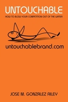 Untouchable: How to Blow The Competition Out Of The Water 1548024627 Book Cover