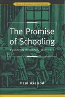 The Promise of Schooling: Education in Canada, 1800-1914 080207815X Book Cover
