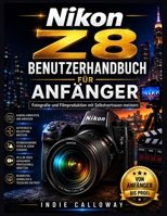 Nikon Z8 Benutzerhandbuch für Anfänger: Fotografie und Filmproduktion mit Selbstvertrauen meistern B0H2V6HC74 Book Cover
