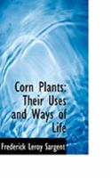 Corn Plants: Their Uses and Ways of Life 1164004298 Book Cover