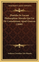 Diatribe In Locum Philosophiae Moralis Qui Est De Consolatione Apud Graecos (1840) 1160075417 Book Cover