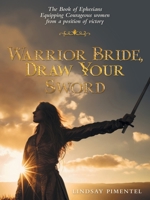 Warrior Bride, Draw Your Sword: Equipping Courageous Women from a Position of Victory B0FRRMQXFT Book Cover