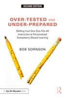 Over-Tested and Under-Prepared: Shifting from One-Size-Fits-All Instruction to Personalized Competency Based Learning 1032254629 Book Cover